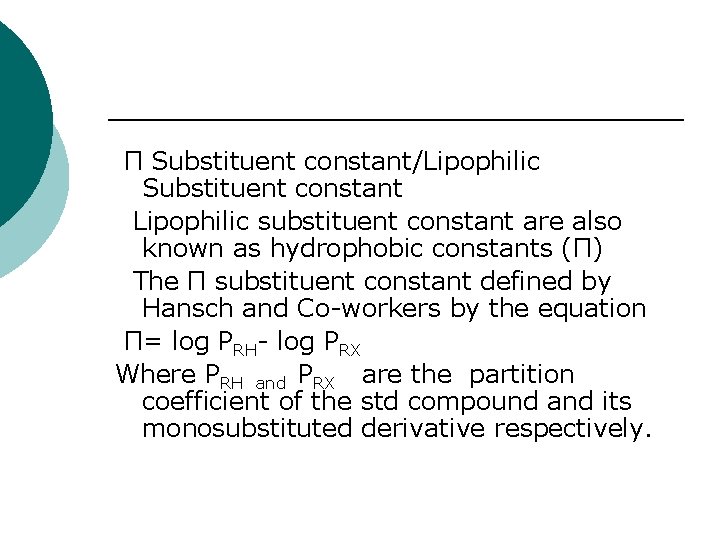 Π Substituent constant/Lipophilic Substituent constant Lipophilic substituent constant are also known as hydrophobic constants