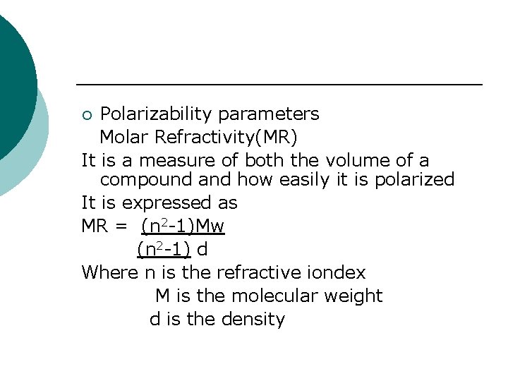 Polarizability parameters Molar Refractivity(MR) It is a measure of both the volume of a