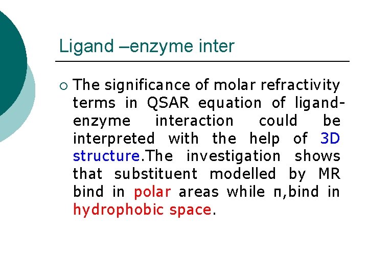 Ligand –enzyme inter ¡ The significance of molar refractivity terms in QSAR equation of