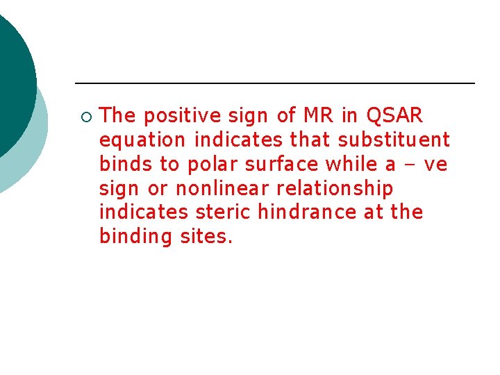 ¡ The positive sign of MR in QSAR equation indicates that substituent binds to