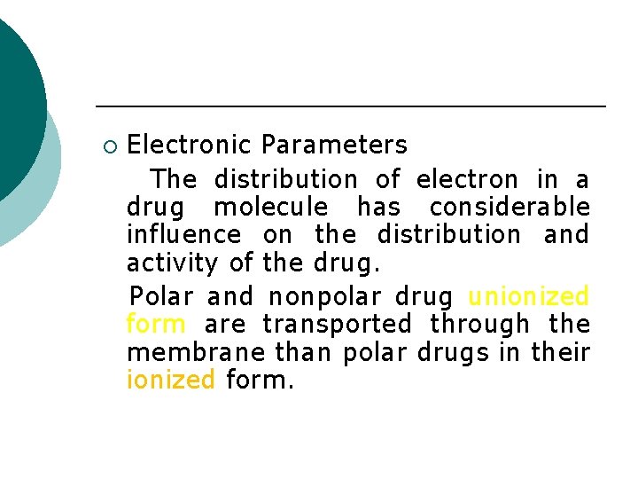 ¡ Electronic Parameters The distribution of electron in a drug molecule has considerable influence