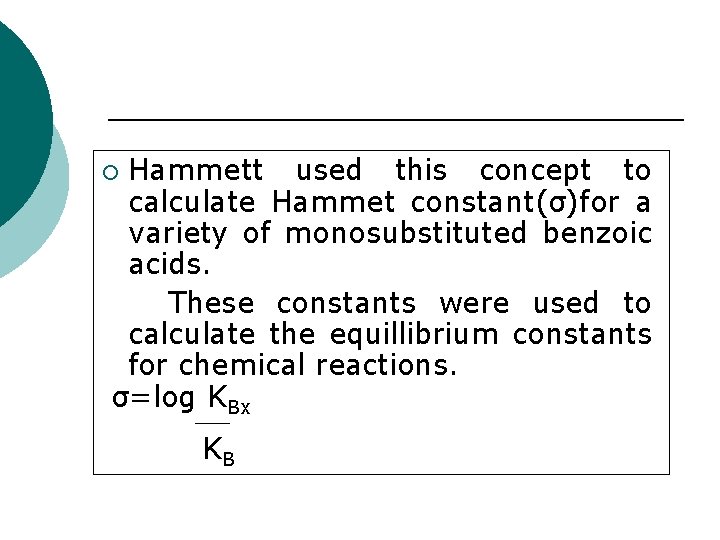 Hammett used this concept to calculate Hammet constant(σ)for a variety of monosubstituted benzoic acids.