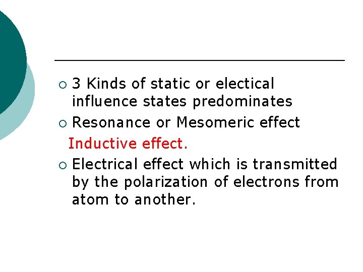 3 Kinds of static or electical influence states predominates ¡ Resonance or Mesomeric effect