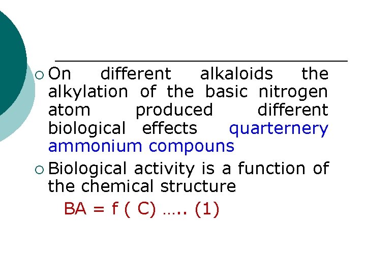 ¡ On different alkaloids the alkylation of the basic nitrogen atom produced different biological