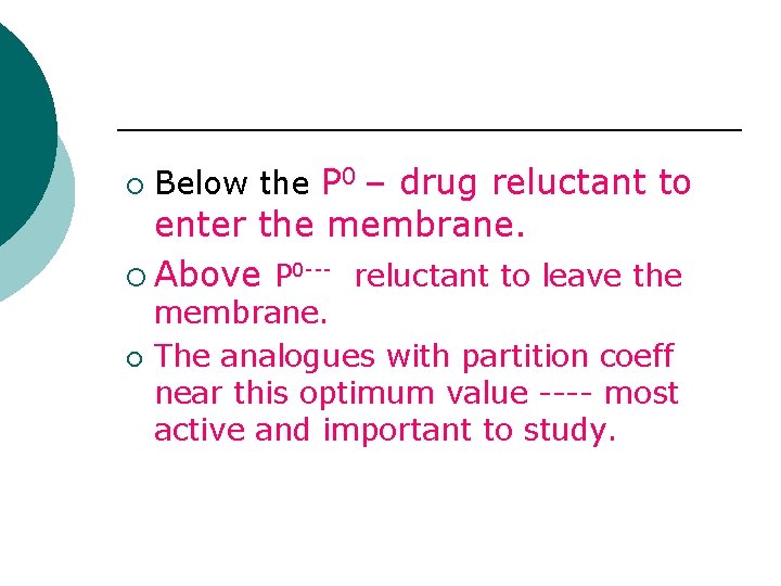 ¡ Below the P 0 – drug reluctant to enter the membrane. ¡ Above