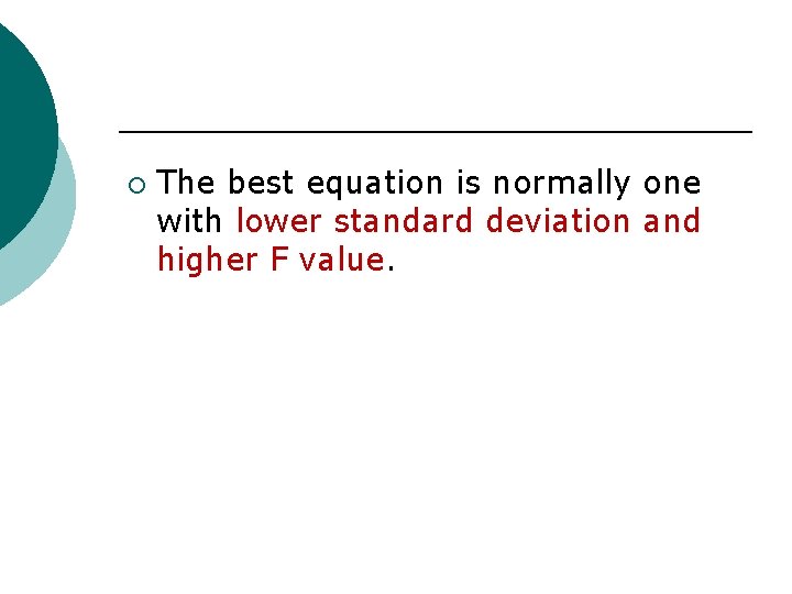 ¡ The best equation is normally one with lower standard deviation and higher F