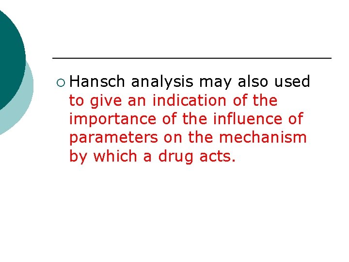 ¡ Hansch analysis may also used to give an indication of the importance of