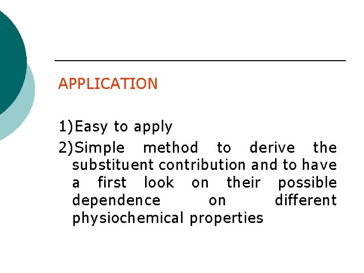 APPLICATION 1)Easy to apply 2)Simple method to derive the substituent contribution and to have APPLICATION 1)Easy to apply 2)Simple method to derive the substituent contribution and to have