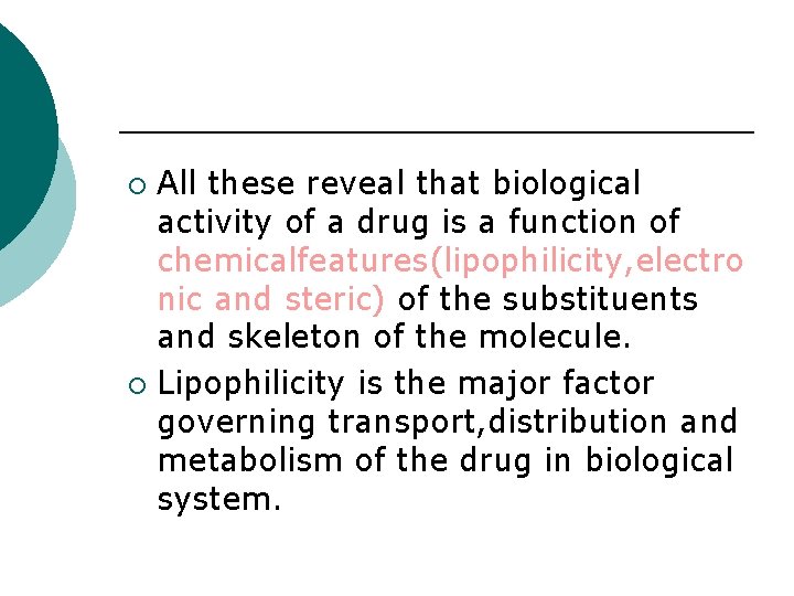 All these reveal that biological activity of a drug is a function of chemicalfeatures(lipophilicity,