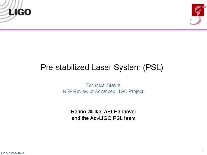 Pre-stabilized Laser System (PSL) Technical Status NSF Review of Advanced LIGO Project Benno Willke,