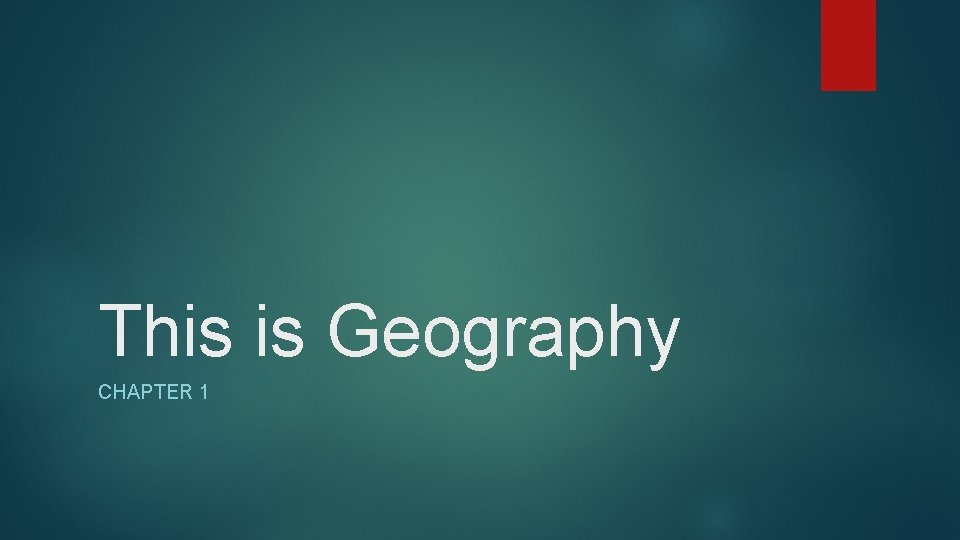 This is Geography CHAPTER 1 