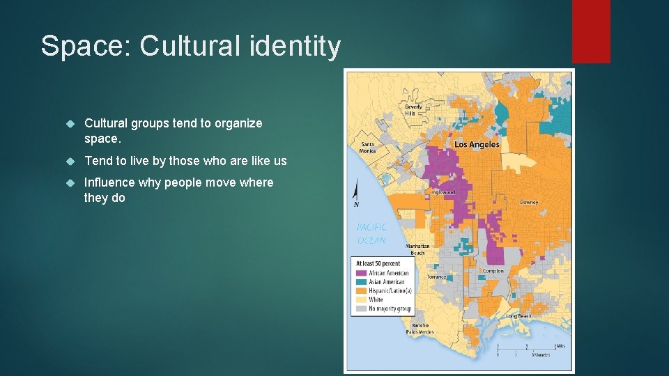 Space: Cultural identity Cultural groups tend to organize space. Tend to live by those