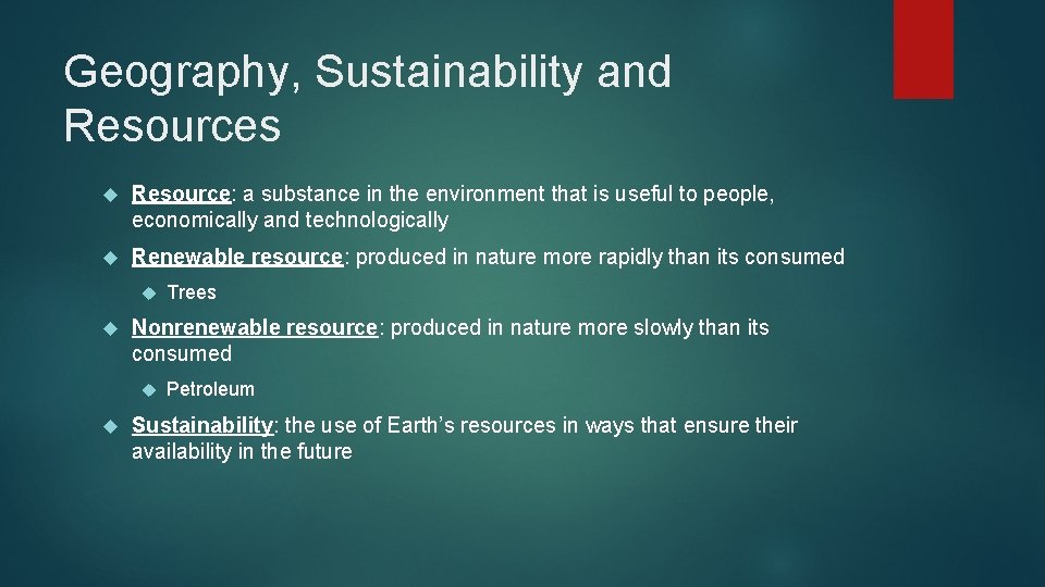 Geography, Sustainability and Resources Resource: a substance in the environment that is useful to