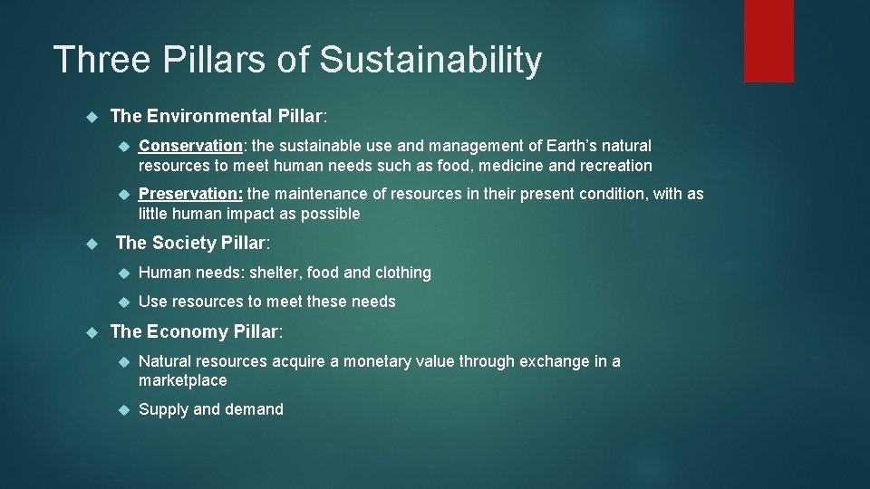 Three Pillars of Sustainability The Environmental Pillar: Conservation: the sustainable use and management of