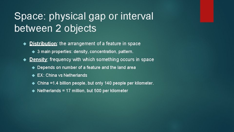 Space: physical gap or interval between 2 objects Distribution: the arrangement of a feature
