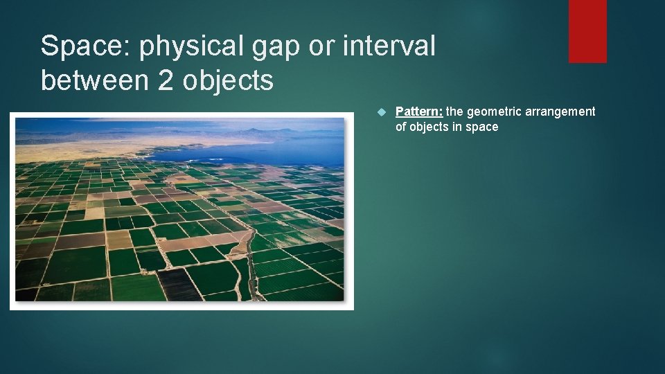 Space: physical gap or interval between 2 objects Pattern: the geometric arrangement of objects