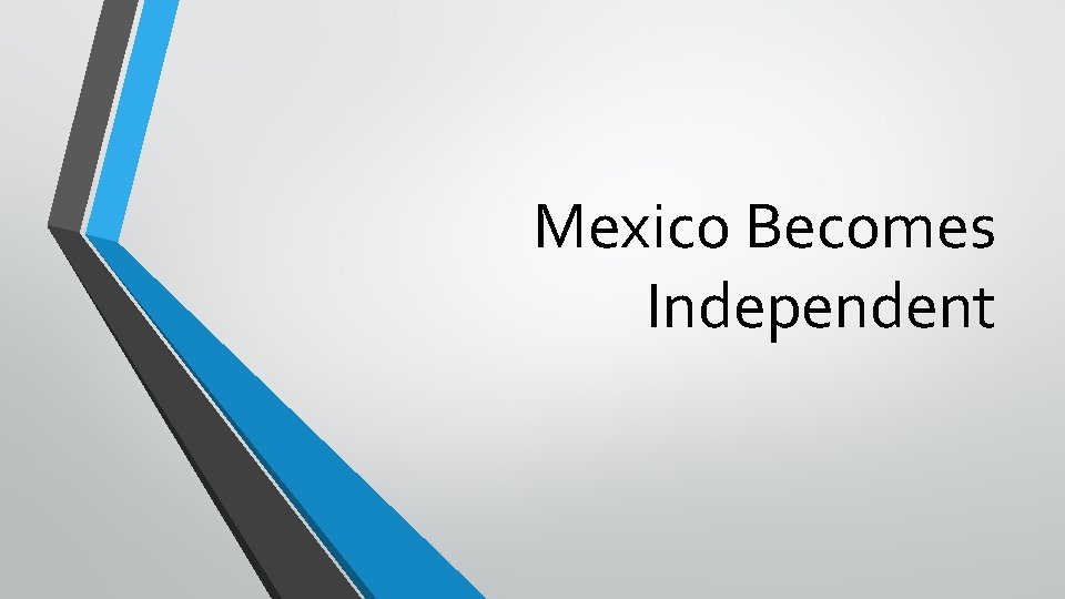 Mexico Becomes Independent 