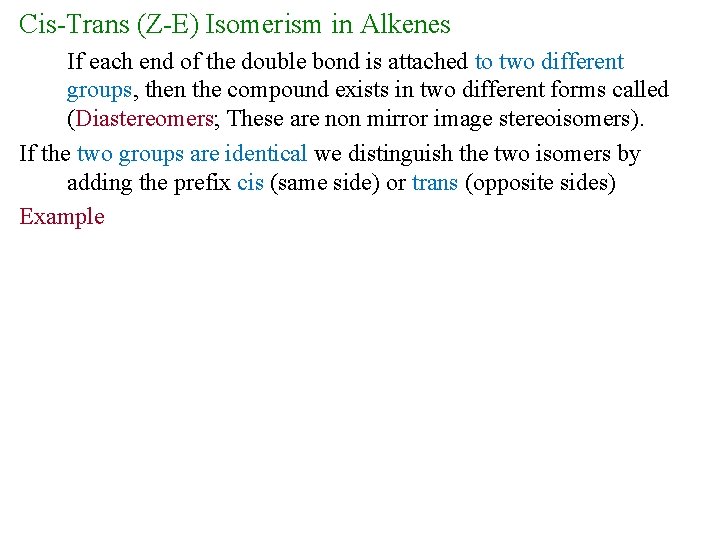 Cis-Trans (Z-E) Isomerism in Alkenes If each end of the double bond is attached