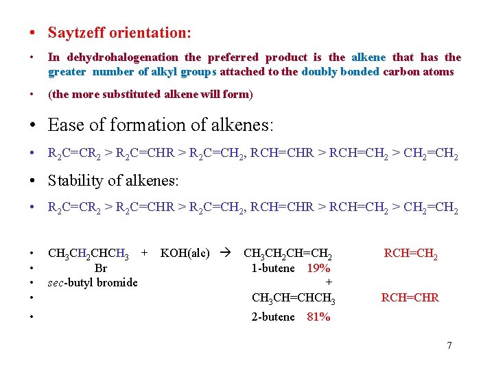 • Saytzeff orientation: • In dehydrohalogenation the preferred product is the alkene that