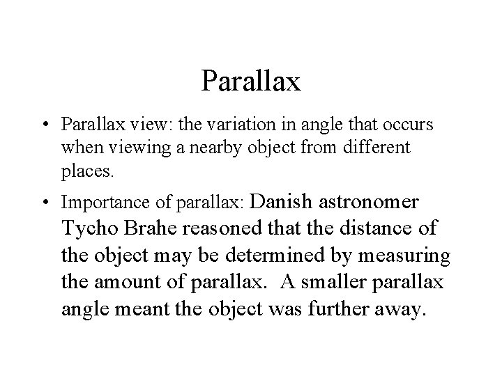 Parallax • Parallax view: the variation in angle that occurs when viewing a nearby