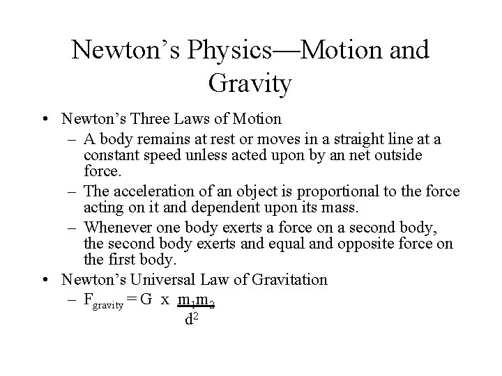 Newton’s Physics—Motion and Gravity • Newton’s Three Laws of Motion – A body remains