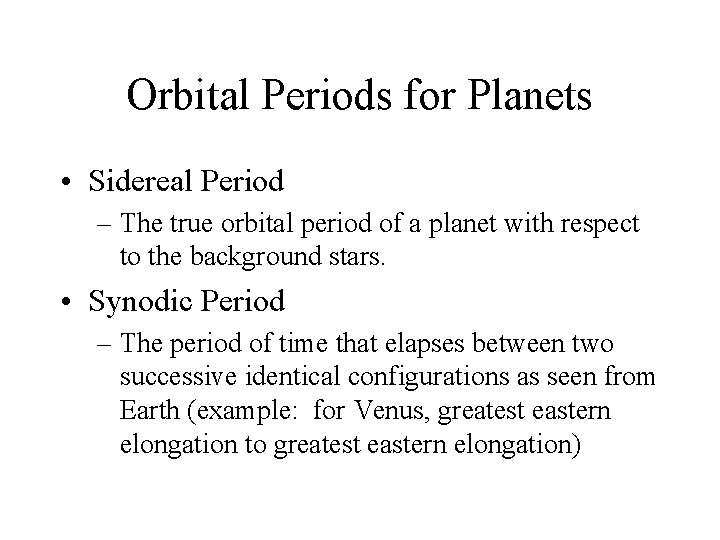 Orbital Periods for Planets • Sidereal Period – The true orbital period of a