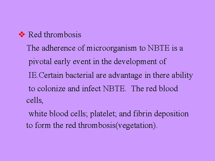 v Red thrombosis The adherence of microorganism to NBTE is a pivotal early event