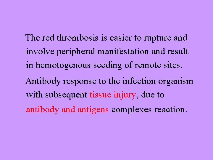 The red thrombosis is easier to rupture and involve peripheral manifestation and result in