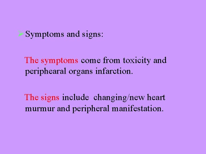 Ø Symptoms and signs: The symptoms come from toxicity and periphearal organs infarction. The