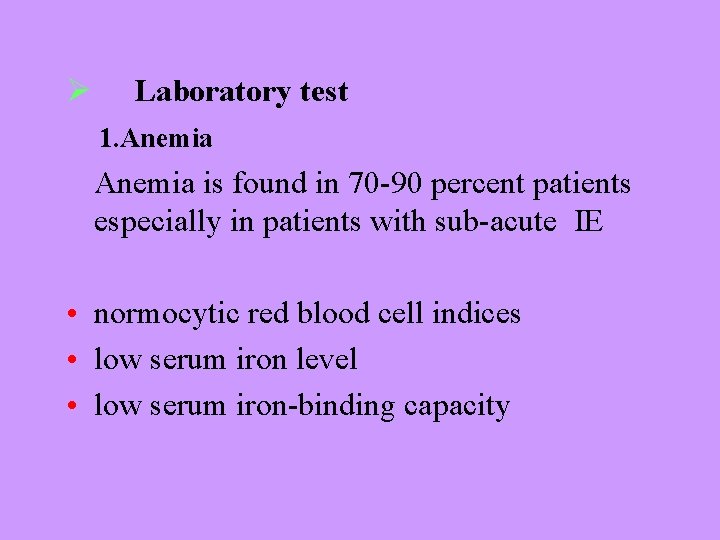 Ø Laboratory test 1. Anemia is found in 70 -90 percent patients especially in