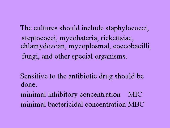 The cultures should include staphylococci, steptococci, mycobateria, rickettsiae, chlamydozoan, mycoplosmal, coccobacilli, fungi, and other