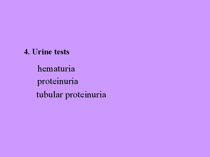4. Urine tests hematuria proteinuria tubular proteinuria 