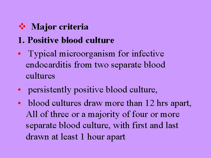 v Major criteria 1. Positive blood culture • Typical microorganism for infective endocarditis from