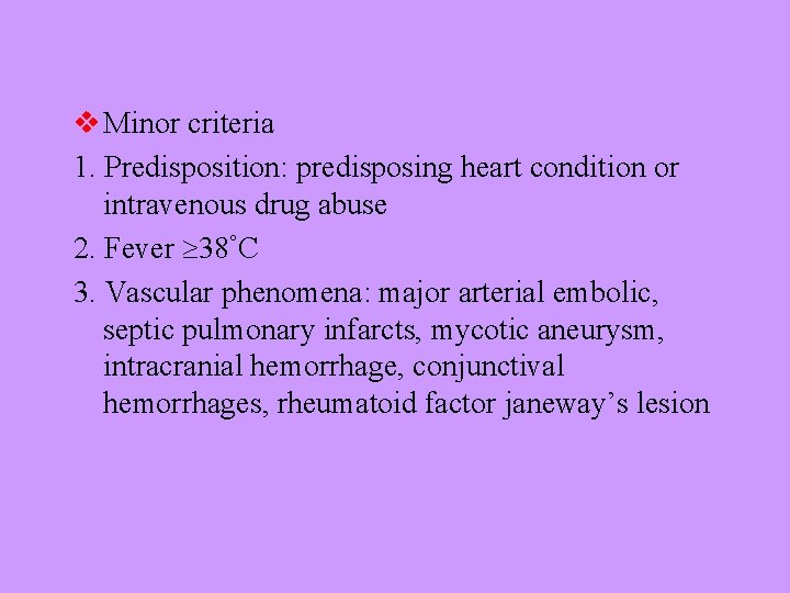 v Minor criteria 1. Predisposition: predisposing heart condition or intravenous drug abuse 2. Fever