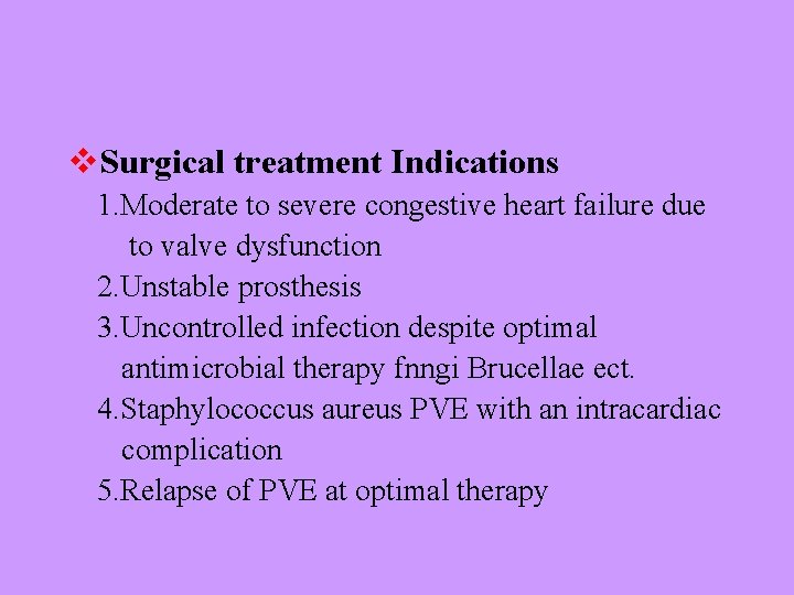 v. Surgical treatment Indications 1. Moderate to severe congestive heart failure due to valve