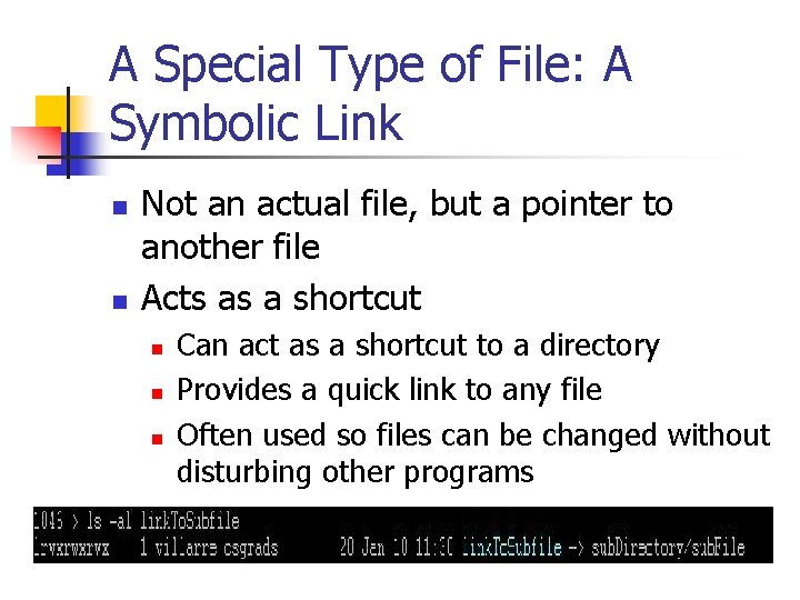 A Special Type of File: A Symbolic Link n n Not an actual file,