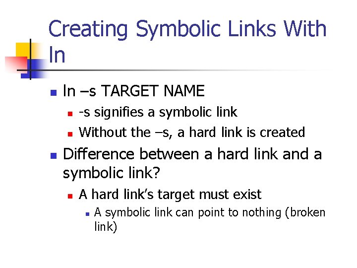 Creating Symbolic Links With ln n ln –s TARGET NAME n n n -s