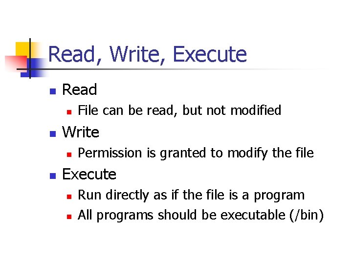 Read, Write, Execute n Read n n Write n n File can be read,