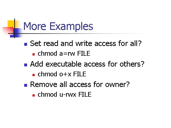 More Examples n Set read and write access for all? n n Add executable