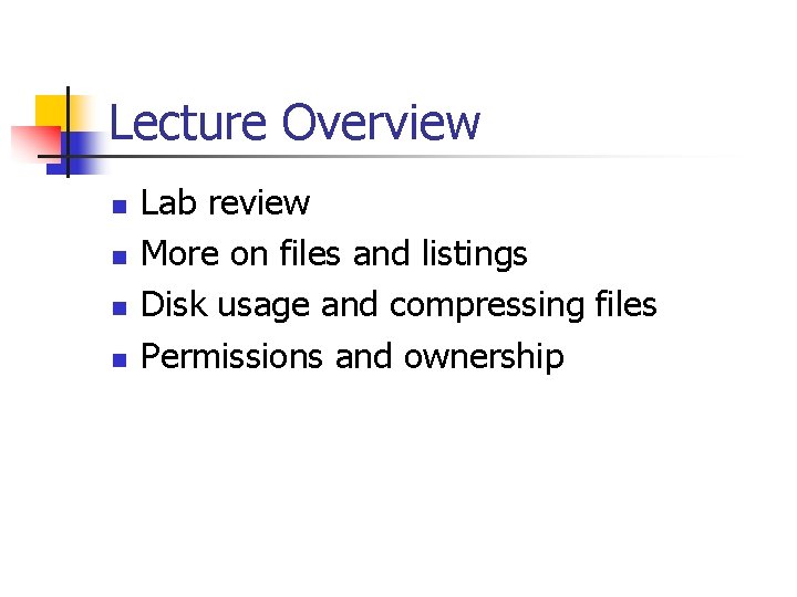 Lecture Overview n n Lab review More on files and listings Disk usage and
