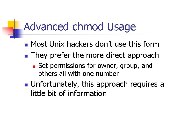 Advanced chmod Usage n n Most Unix hackers don’t use this form They prefer