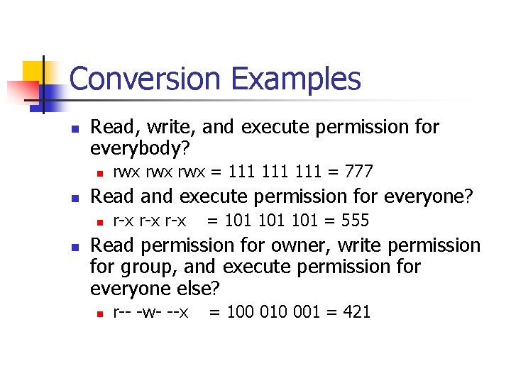 Conversion Examples n Read, write, and execute permission for everybody? n n Read and