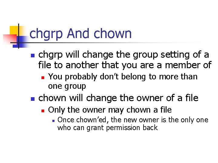 chgrp And chown n chgrp will change the group setting of a file to