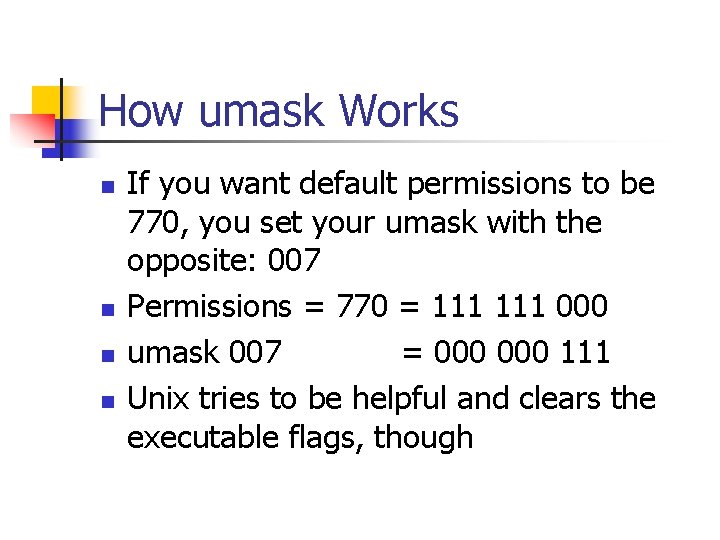 How umask Works n n If you want default permissions to be 770, you