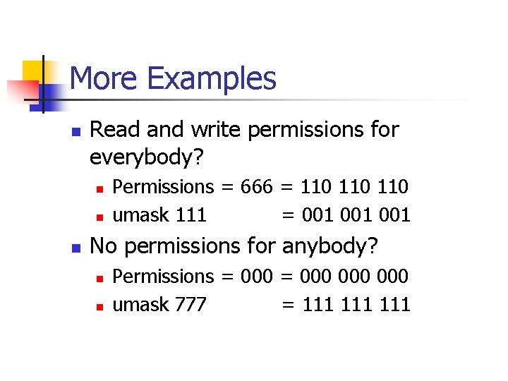 More Examples n Read and write permissions for everybody? n n n Permissions =