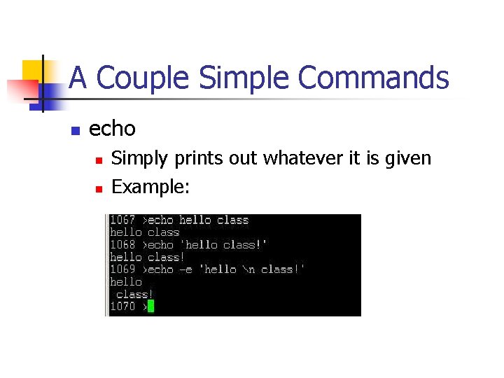 A Couple Simple Commands n echo n n Simply prints out whatever it is