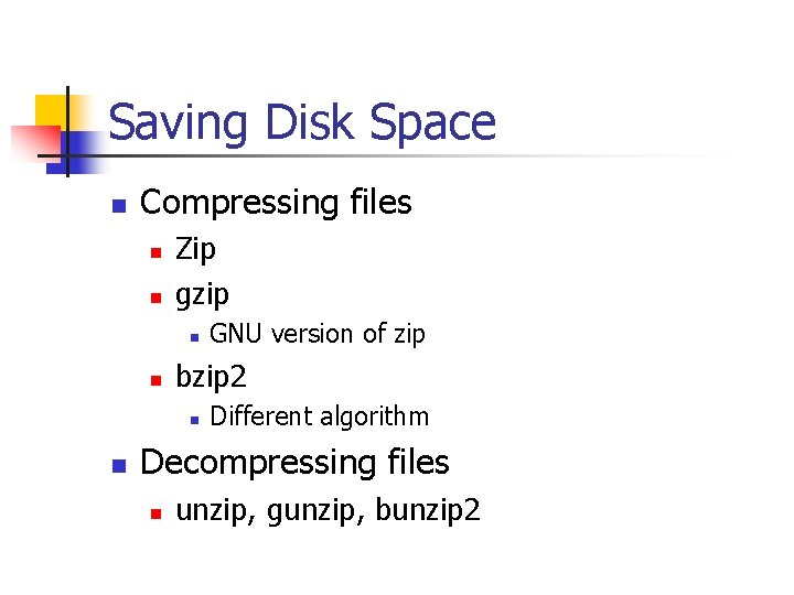 Saving Disk Space n Compressing files n n Zip gzip n n bzip 2