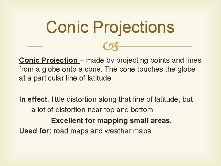 Conic Projections Conic Projection – made by projecting points and lines from a globe