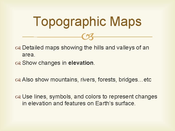 Topographic Maps Detailed maps showing the hills and valleys of an area. Show changes