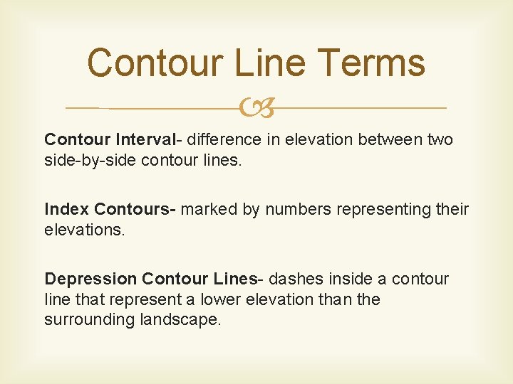 Contour Line Terms Contour Interval- difference in elevation between two side-by-side contour lines. Index